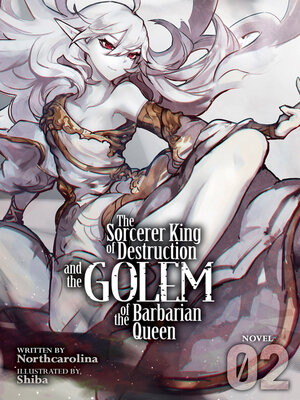 cover image of The Sorcerer King of Destruction and the Golem of the Barbarian Queen (Light Novel), Volume 2